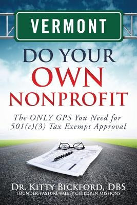 Vermont Do Your Own Nonprofit: The ONLY GPS You Need for 501c3 Tax Exempt Approval by Maghuyop, R'Tor John D.