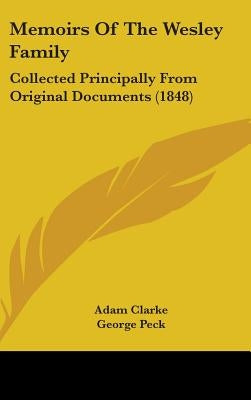 Memoirs Of The Wesley Family: Collected Principally From Original Documents (1848) by Clarke, Adam