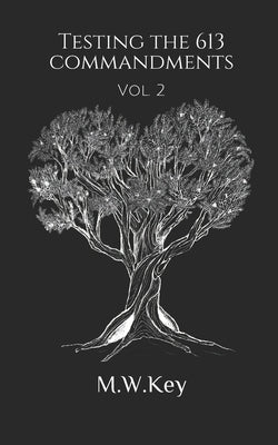 Testing the 613 Commandments: Vol. 2 by Key, M. W.