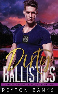 Dirty Ballistics (Special Weapons & Tactics 2) by Banks, Peyton