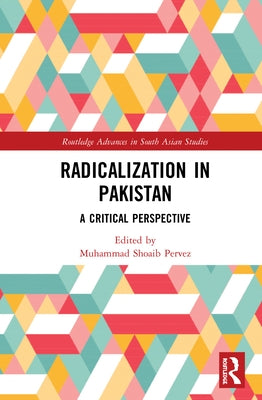 Radicalization in Pakistan: A Critical Perspective by Pervez, Muhammad Shoaib