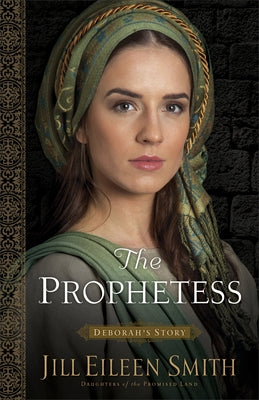 The Prophetess: Deborah's Story by Smith, Jill Eileen