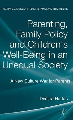 Parenting, Family Policy and Children's Well-Being in an Unequal Society: A New Culture War for Parents by Hartas, D.