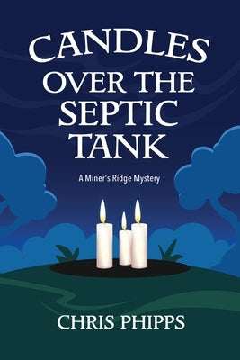 Candles Over the Septic Tank: A Miner's Ridge Mystery by Phipps, Chris