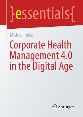 Corporatehealthmanagement4.0inthedigitalage by Treier, Michael