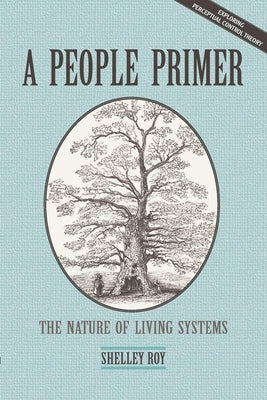 A People Primer: The Nature of Living Systems by Roy, Shelley