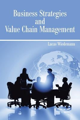Business Strategies and Value Chain Management by Wiedemann, Lucas