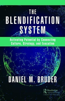 The Blendification System: Activating Potential by Connecting Culture, Strategy, and Execution by Bruder, Daniel