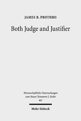 Both Judge and Justifier: Biblical Legal Language and the Act of Justifying in Paul by Prothro, James B.