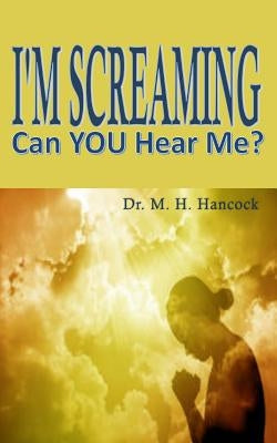 I'm Screaming, Can you Hear Me? by Hancock, M. H.