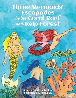 Three Mermaids' Escapades in the Coral Reef and Kelp Forest by Heyliger, Pj