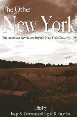 The Other New York: The American Revolution Beyond New York City, 1763-1787 by Tiedemann, Joseph S.