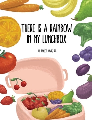 There's a Rainbow in My Lunchbox by Davis, Hayley