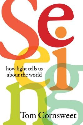 Seeing: How Light Tells Us about the World by Cornsweet, Tom
