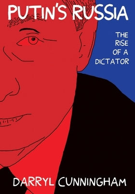 Putin's Russia: The Rise of a Dictator by Cunningham, Darryl