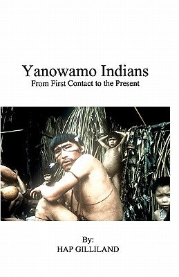 YANOWAMO INDIANS From First Contact to the Present by Gilliland, Hap