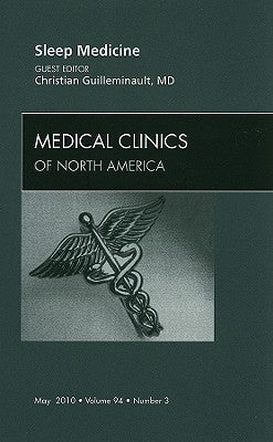 Sleep Medicine, an Issue of Medical Clinics of North America: Volume 94-3 by Guilleminault, Christian