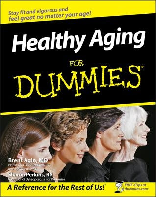 Healthy Aging for Dummies by Agin, Brent