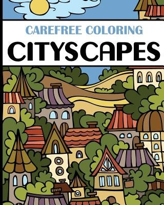 Carefree Coloring Cityscapes: Color Your Cares Away! by H R Wallace Publishing