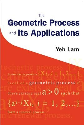 The Geometric Process and Its Applications by Lam, Yeh