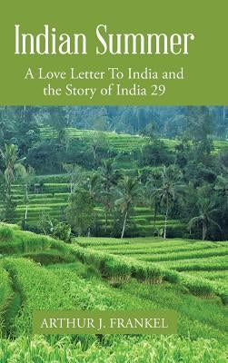 Indian Summer: A Love Letter to India and the Story of India 29 by Frankel, Arthur J.