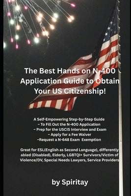 The Best Hands On N-400 Application Guide To Obtain Your US Citizenship: A Self-Empowering Step-by-Step Guide by Tagor, Spiritay