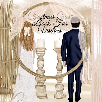 Christmas Guest Book For Visitors: Your Perfect Day Wedding Planner Guest Book Sign-In Registry - Winter 2019 2020 Bride & Groom Journal To Track Gues by Snow, Anna
