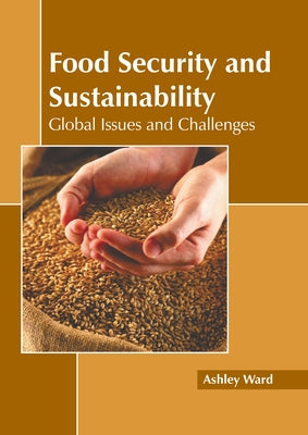 Food Security and Sustainability: Global Issues and Challenges by Ward, Ashley