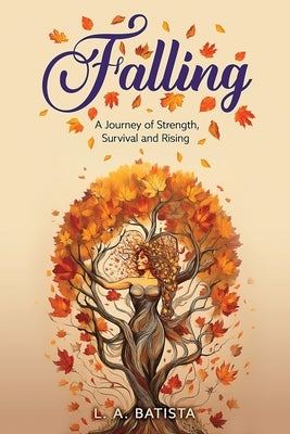 Falling: A Journey of Strength, Survival and Rising by Batista, L. A.