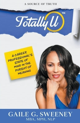 TotallyU: A Source of Truth by Sweeney, Gaile G.