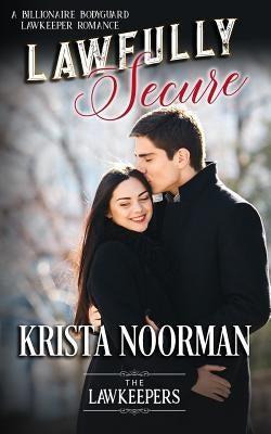 Lawfully Secure: A Billionaire Bodyguard Lawkeeper Romance by Lawkeepers, The
