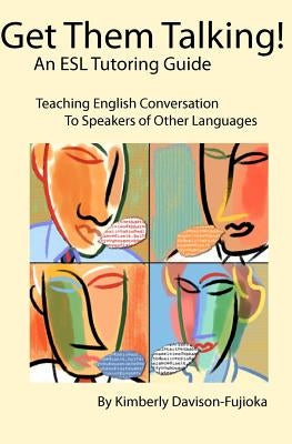 Get Them Talking! An ESL Tutoring Guide: Teaching English to Speakers of Other Languages by Davison-Fujioka, Kimberly
