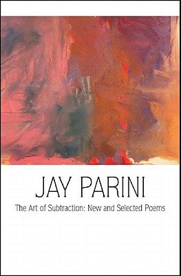 The Art of Subtraction: New and Selected Poems by Parini, Jay