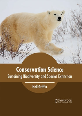 Conservation Science: Sustaining Biodiversity and Species Extinction by Griffin, Neil