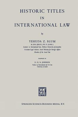 Historic Titles in International Law by Blum, Yehuda Z.