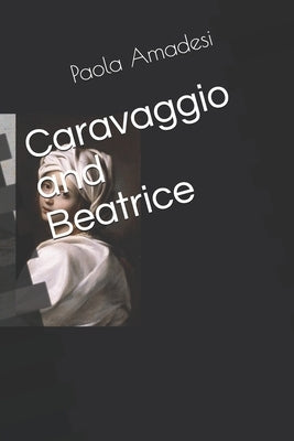 Caravaggio and Beatrice by Amadesi, Paola