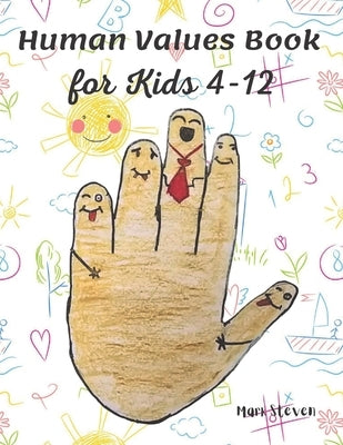 Human Values Book for Kids 4-12: Stories on Values is an Endearing and Beautiful Collection of Short Stories by Steven, Mark
