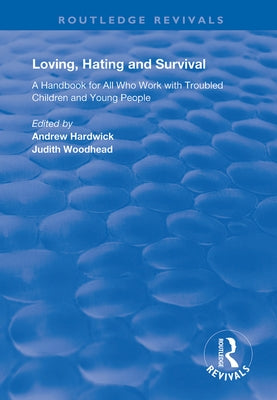 Loving, Hating and Survival: Handbook for All Who Work with Troubled Children and Young People by Hardwick, Andrew