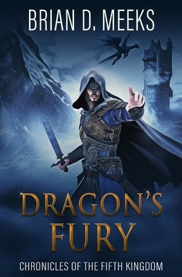 Dragon's Fury: Chronicles of the Fifth Kingdom by Meeks, Brian