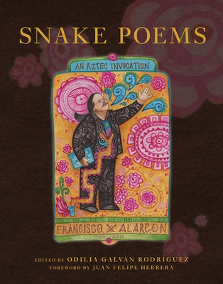 Snake Poems: An Aztec Invocation by Alarcón, Francisco X.
