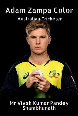 Adam Zampa Color: Australian Cricketer by Shambhunath, Vivek Kumar Pandey