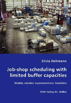 Job-shop scheduling with limited buffer capacities - Models, solution representations, heuristics by Heitmann, Silvia