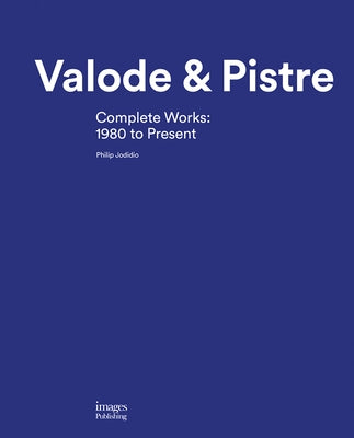 Valode & Pistre: Complete Works: 1980 to Present by Jodidio, Philip
