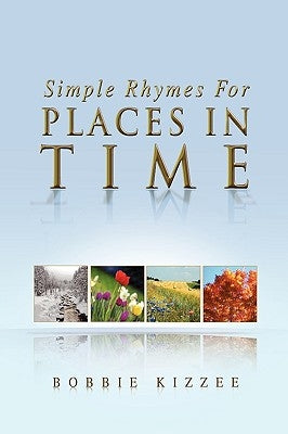 Simple Rhymes for Places in Time by Kizzee, Bobbie