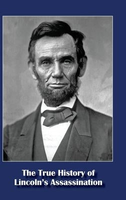 The True History of Lincoln's Assassination by D'Amico, Michael Francis