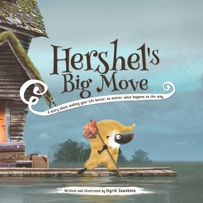 Hershel's Big Move: A story about making your life better, no matter what happens on the way. by Sawubona, Ingrid