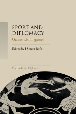Sport and Diplomacy: Games Within Games by Rofe, J. Simon