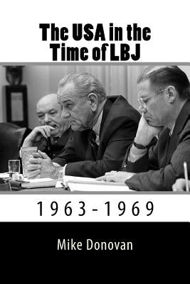 The USA in the Time of LBJ: 1963-1969 by Donovan, Mike