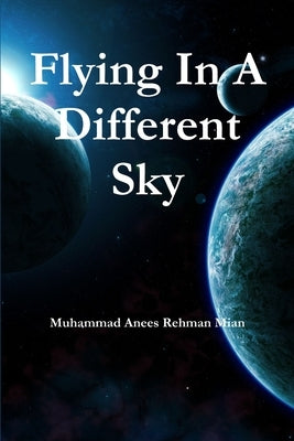 Flying In A Different Sky by Mian, Muhammad Anees Rehman