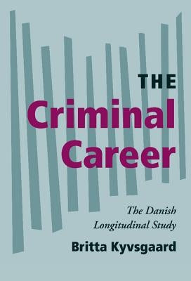 The Criminal Career: The Danish Longitudinal Study by Kyvsgaard, Britta